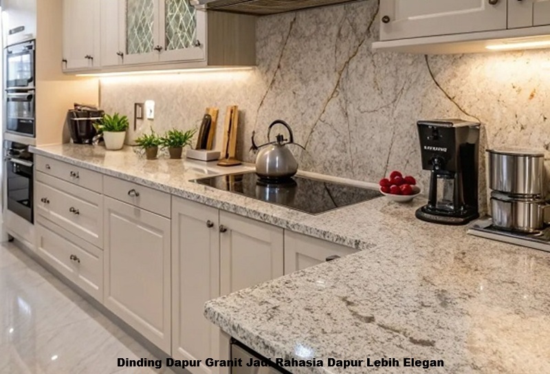 Dinding Dapur Granit Jadi Rahasia Dapur Lebih Elegan