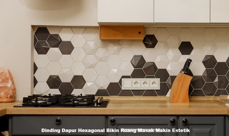 Dinding Dapur Hexagonal Bikin Ruang Masak Makin Estetik
