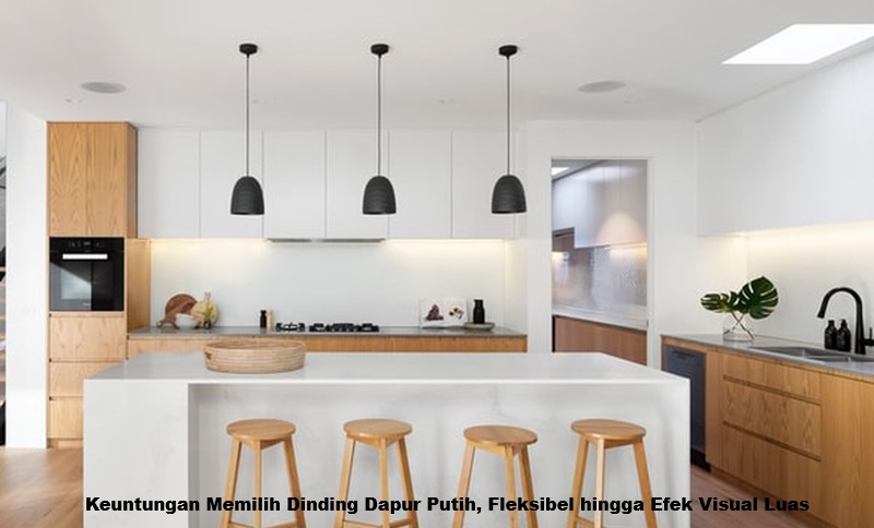 Keuntungan Memilih Dinding Dapur Putih, Fleksibel hingga Efek Visual Luas
