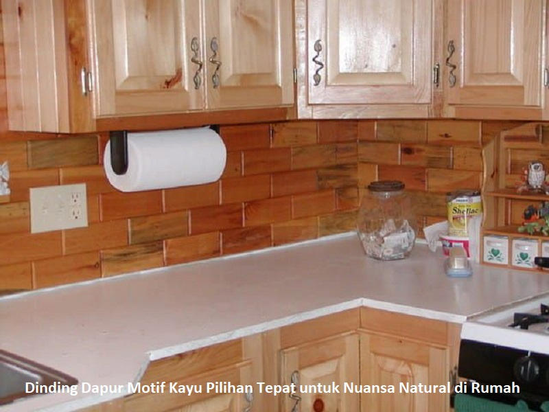Dinding Dapur Motif Kayu Pilihan Tepat untuk Nuansa Natural di Rumah 