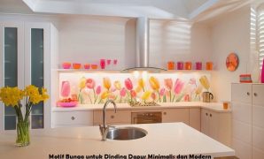 Motif Bunga untuk Dinding Dapur Minimalis dan Modern Motif Bunga untuk Dinding Dapur Minimalis dan Modern