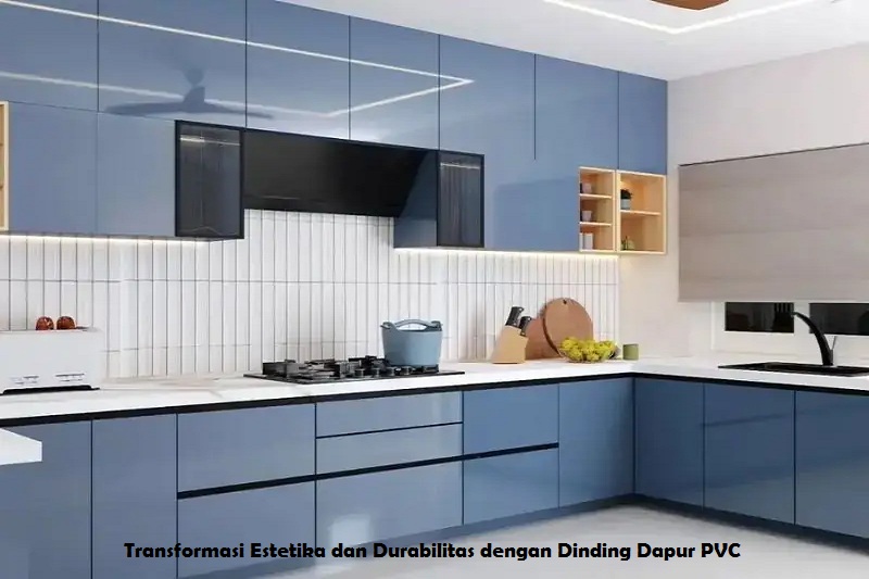 Transformasi Estetika dan Durabilitas dengan Dinding Dapur PVC